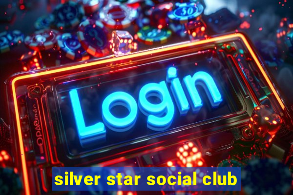 silver star social club